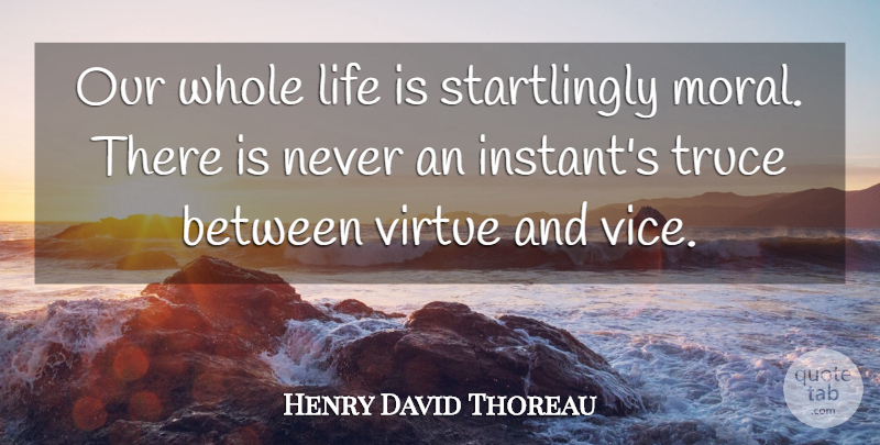 Henry David Thoreau Quote About Vices, Morality, Life Is: Our Whole Life Is Startlingly...
