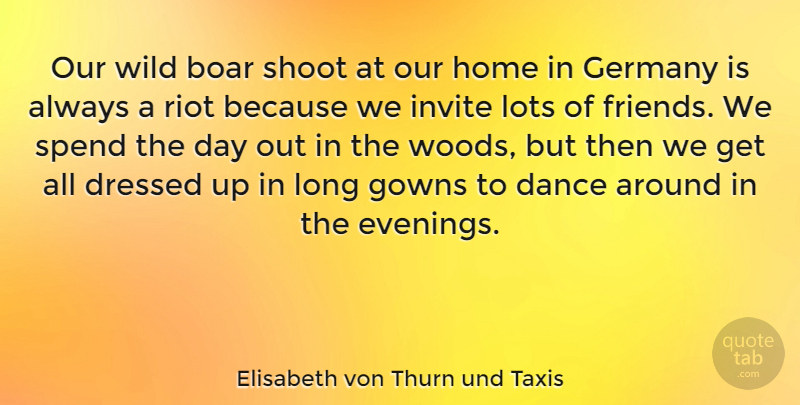 Elisabeth von Thurn und Taxis Quote About Dance, Dressed, Germany, Gowns, Home: Our Wild Boar Shoot At...