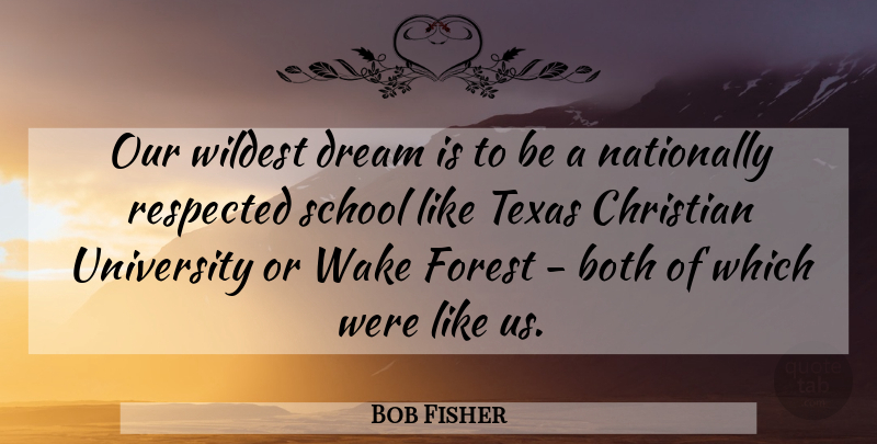 Bob Fisher Quote About Both, Christian, Dream, Forest, Respected: Our Wildest Dream Is To...