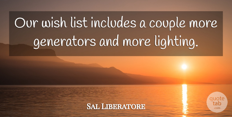 Sal Liberatore Quote About Couple, Generators, Includes, List, Wish: Our Wish List Includes A...