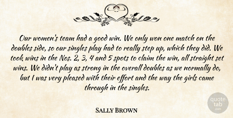 Sally Brown Quote About Came, Claim, Doubles, Effort, Girls: Our Womens Team Had A...