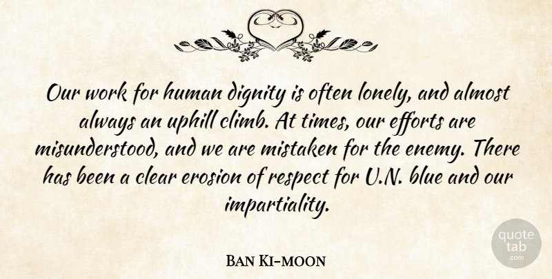 Ban Ki-moon Quote About Almost, Blue, Clear, Dignity, Efforts: Our Work For Human Dignity...