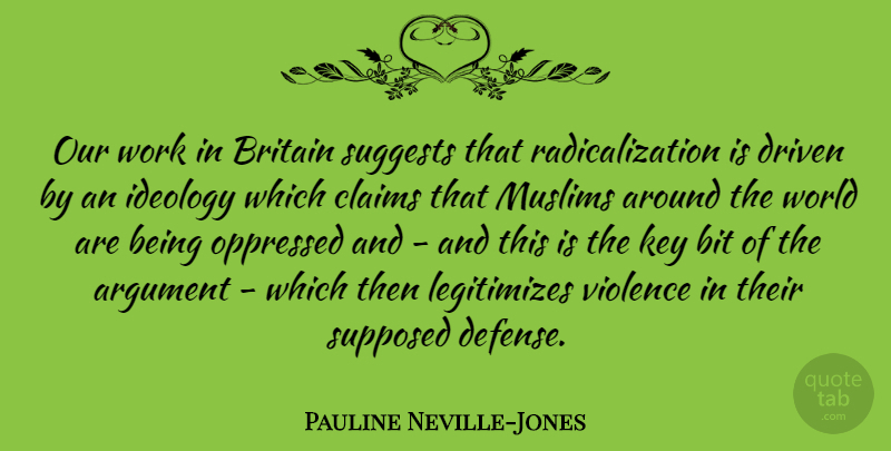 Pauline Neville-Jones Quote About Bit, Britain, Claims, Driven, Ideology: Our Work In Britain Suggests...