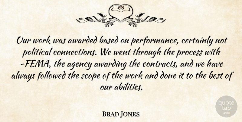 Brad Jones Quote About Agency, Awarded, Based, Best, Certainly: Our Work Was Awarded Based...