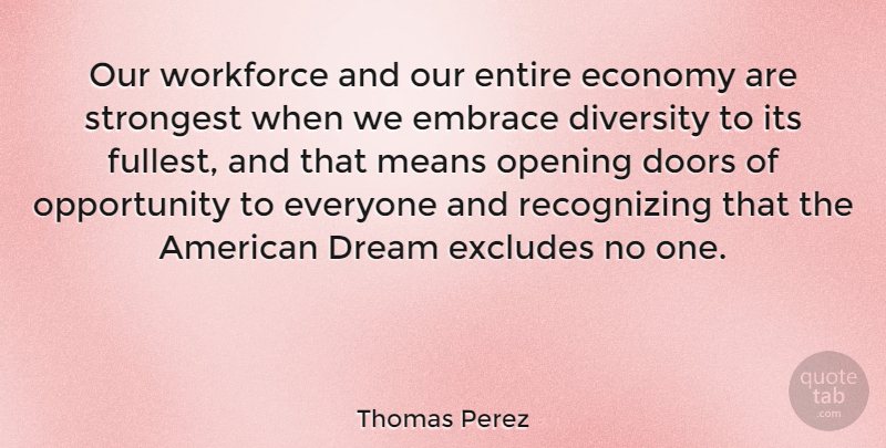 Thomas Perez Quote About Dream, Mean, Opportunity: Our Workforce And Our Entire...