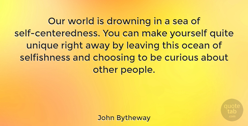 John Bytheway Quote About Choosing, Curious, Drowning, Leaving, Quite: Our World Is Drowning In...
