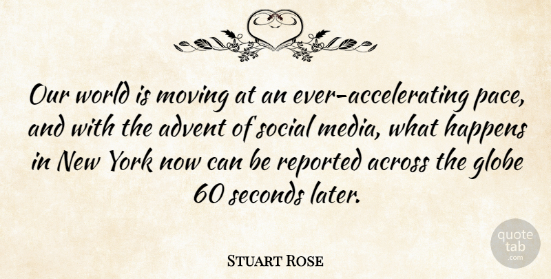 Stuart Rose Quote About New York, Moving, Media: Our World Is Moving At...