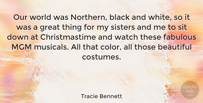 Tracie Bennett Quote About Beautiful, Black And White, Our World: Our World Was Northern Black...