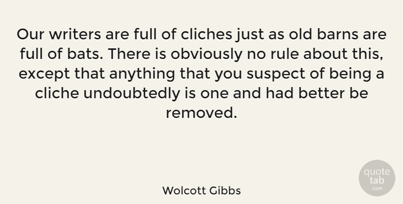 Wolcott Gibbs Quote About Cliches, Except, Full, Obviously, Suspect: Our Writers Are Full Of...