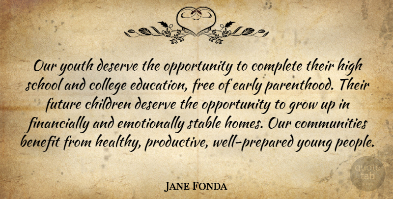 Jane Fonda Quote About Children, Growing Up, School: Our Youth Deserve The Opportunity...