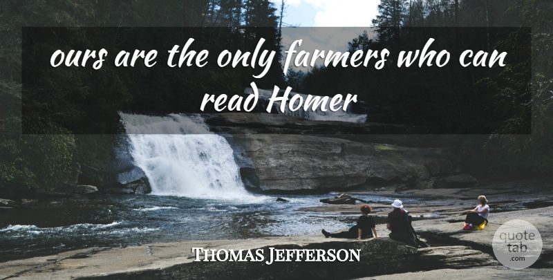 Thomas Jefferson Quote About Educational, Farmers: Ours Are The Only Farmers...