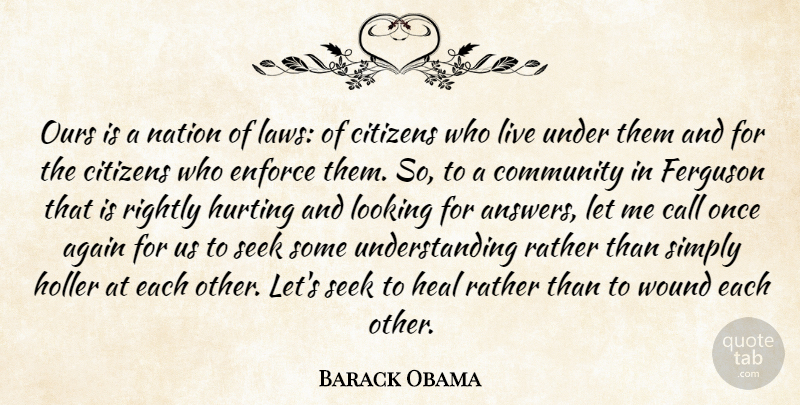 Barack Obama Quote About Again, Call, Citizens, Enforce, Ferguson: Ours Is A Nation Of...