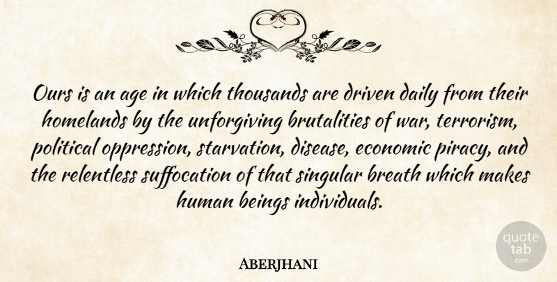 Aberjhani Quote About War, Political, Humanity: Ours Is An Age In...