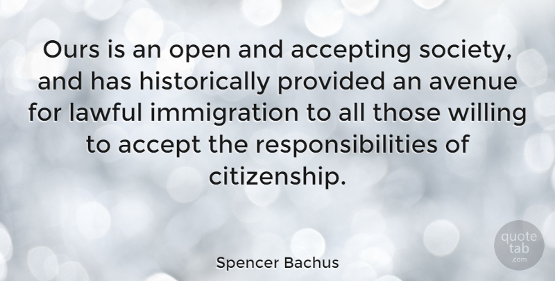 Spencer Bachus Quote About Responsibility, Immigration, Citizenship: Ours Is An Open And...
