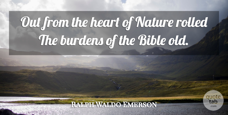 Ralph Waldo Emerson Quote About Heart, Burden: Out From The Heart Of...