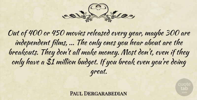 Paul Dergarabedian Quote About Break, Hear, Maybe, Million, Movies: Out Of 400 Or 450...
