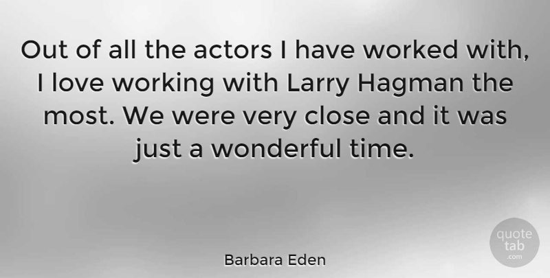 Barbara Eden Quote About Actors, Wonderful, Wonderful Times: Out Of All The Actors...
