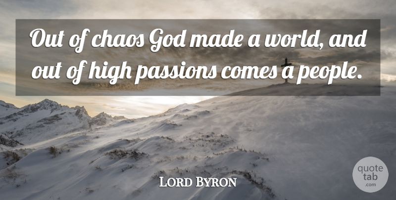 Lord Byron Quote About Passion, People, Literature: Out Of Chaos God Made...
