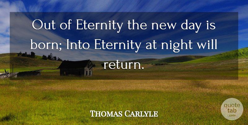 Thomas Carlyle Quote About Night, New Day, Return: Out Of Eternity The New...