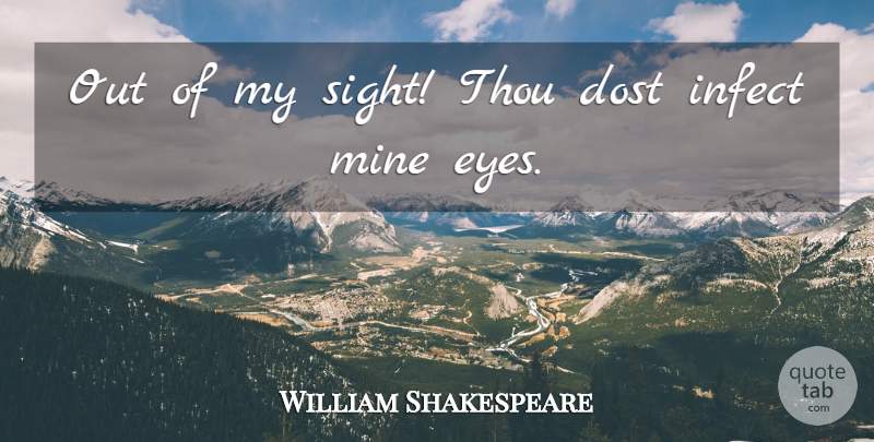 William Shakespeare Quote About Eye, Insults You, Sight: Out Of My Sight Thou...