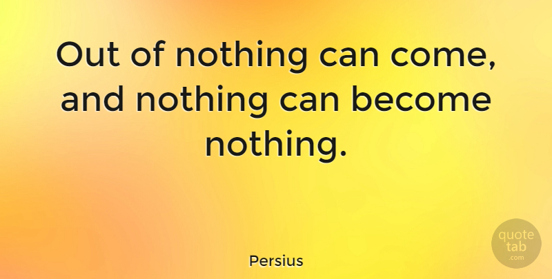 Persius Quote About Creativity: Out Of Nothing Can Come...