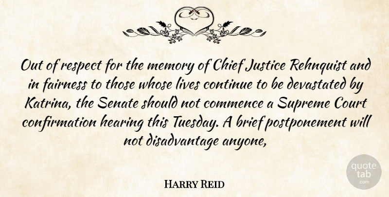 Harry Reid Quote About Brief, Chief, Commence, Continue, Court: Out Of Respect For The...