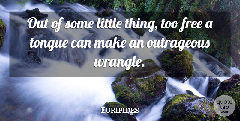 Euripides Quote About Gossip, Littles, Tongue: Out Of Some Little Thing...