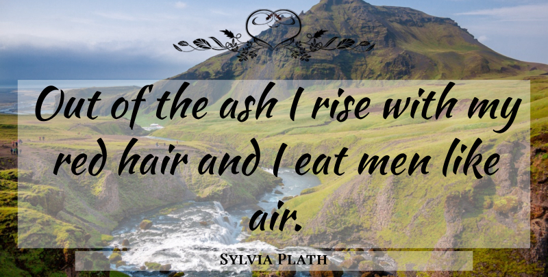 Sylvia Plath Quote About Men, Air, Ashes: Out Of The Ash I...