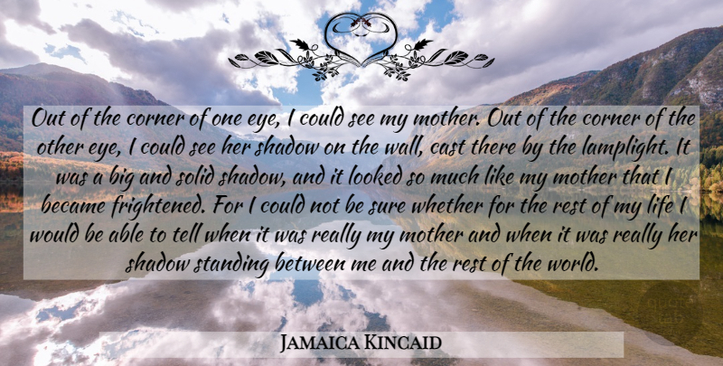 Jamaica Kincaid Quote About Mother, Wall, Eye: Out Of The Corner Of...