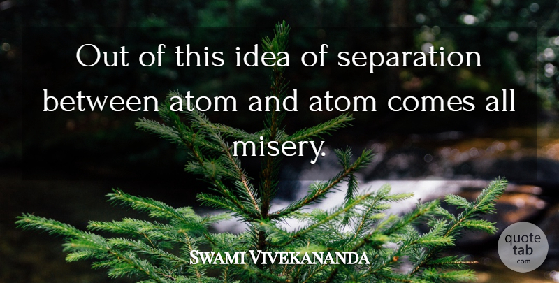 Swami Vivekananda Quote About Ideas, Atoms, Misery: Out Of This Idea Of...