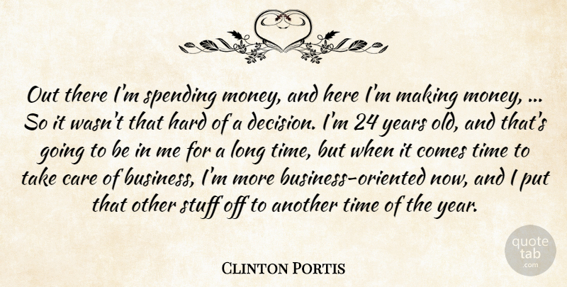 Clinton Portis Quote About Care, Hard, Spending, Stuff, Time: Out There Im Spending Money...