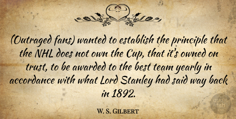 W. S. Gilbert Quote About Awarded, Best, Establish, Lord, Owned: Outraged Fans Wanted To Establish...