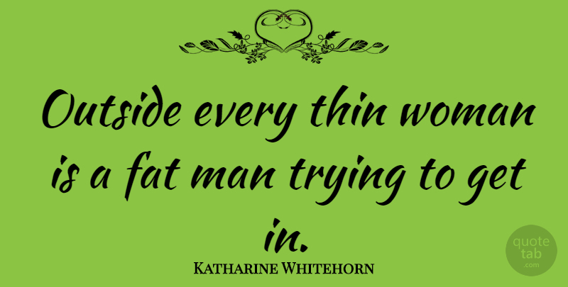 Katharine Whitehorn Quote About American Coach, Thin, Trying: Outside Every Thin Woman Is...