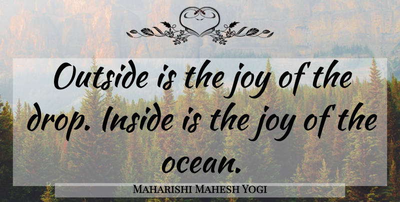 Maharishi Mahesh Yogi Quote About Ocean, Joy: Outside Is The Joy Of...