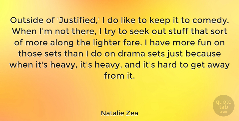 Natalie Zea Quote About Along, Hard, Lighter, Outside, Seek: Outside Of Justified I Do...