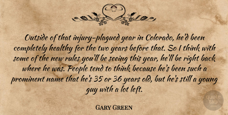 Gary Green Quote About Guy, Healthy, Name, Outside, People: Outside Of That Injury Plagued...