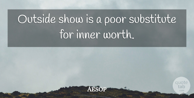 Aesop Quote About Life, Fables, Appearance: Outside Show Is A Poor...