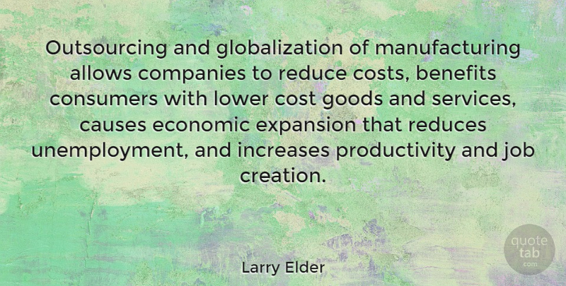 Larry Elder Quote About Jobs, Unemployment, Cost: Outsourcing And Globalization Of Manufacturing...