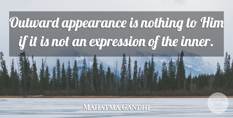 Mahatma Gandhi Quote About God, Expression, Appearance: Outward Appearance Is Nothing To...