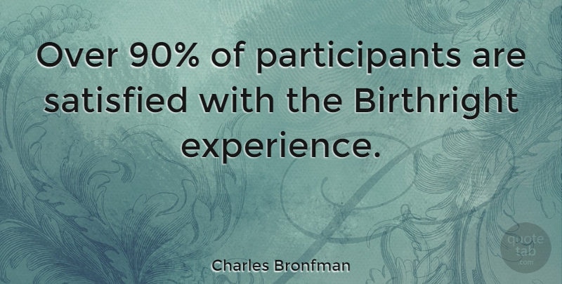 Charles Bronfman Quote About Birthright, Experience: Over 90 Of Participants Are...