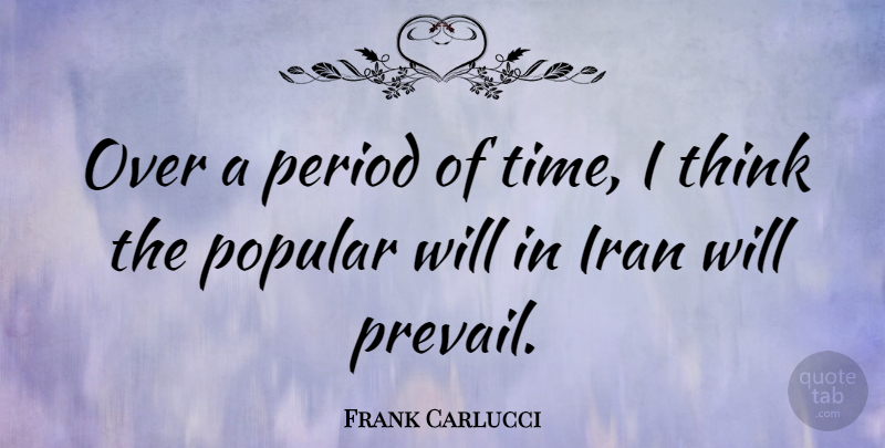 Frank Carlucci Quote About Thinking, Iran, Periods: Over A Period Of Time...