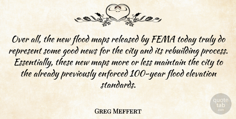 Greg Meffert Quote About City, Elevation, Enforced, Fema, Flood: Over All The New Flood...