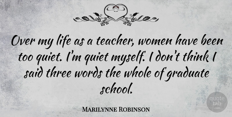 Marilynne Robinson Quote About Teacher, School, Thinking: Over My Life As A...