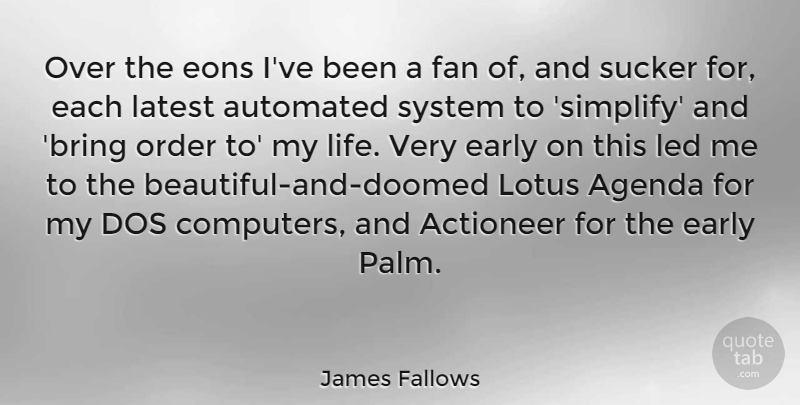James Fallows Quote About Beautiful, Order, Lotuses: Over The Eons Ive Been...