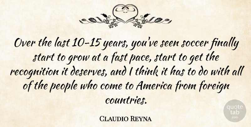 Claudio Reyna Quote About Soccer, Country, Thinking: Over The Last 10 15...