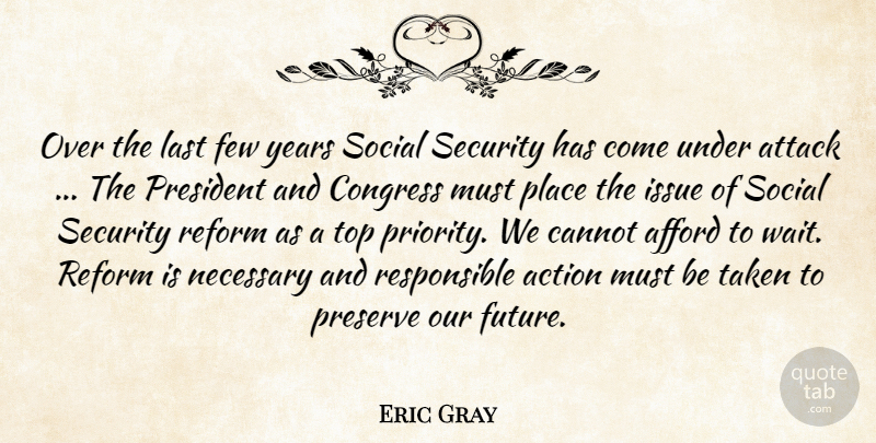 Eric Gray Quote About Action, Afford, Attack, Cannot, Congress: Over The Last Few Years...