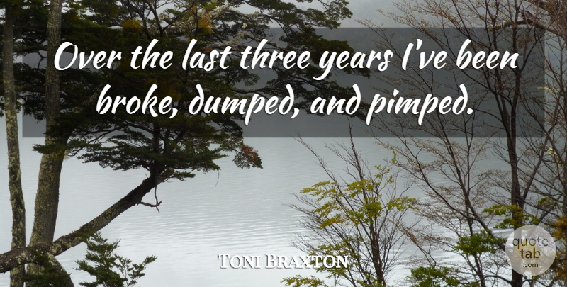 Toni Braxton Quote About Last, Three: Over The Last Three Years...