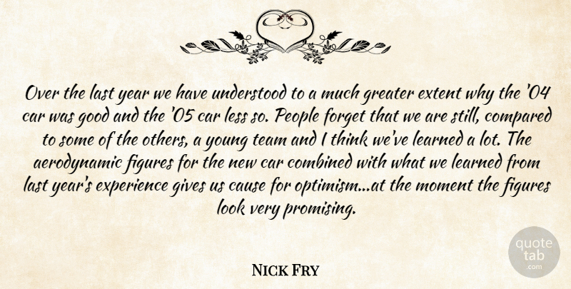 Nick Fry Quote About Car, Cause, Combined, Compared, Experience: Over The Last Year We...