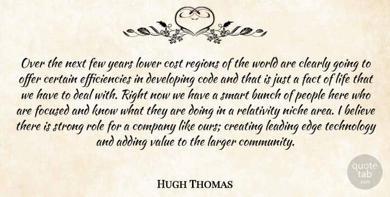 Hugh Thomas Quote About Adding, Believe, Bunch, Certain, Clearly: Over The Next Few Years...