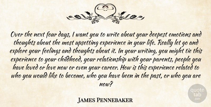 James Pennebaker Quote About Deepest, Emotions, Experience, Explore, Feelings: Over The Next Four Days...